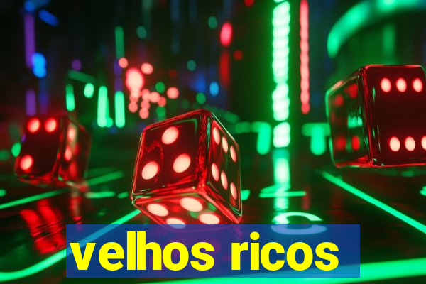 velhos ricos